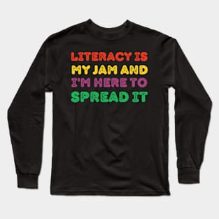 Literacy-Is-My-Jam-And-I'm-Here-To-Spread-It Long Sleeve T-Shirt